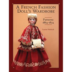 A French Fashion Doll's Wardrobe: Patterns 1864-1874